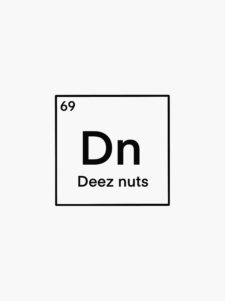"Deez Nuts Chemical element" Sticker for Sale by iheartbofa Redbubble
