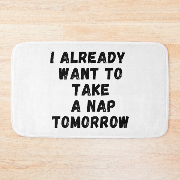 Item preview, I Already Want To Take A Nap Tomorrow designed and sold by Supra Designs.