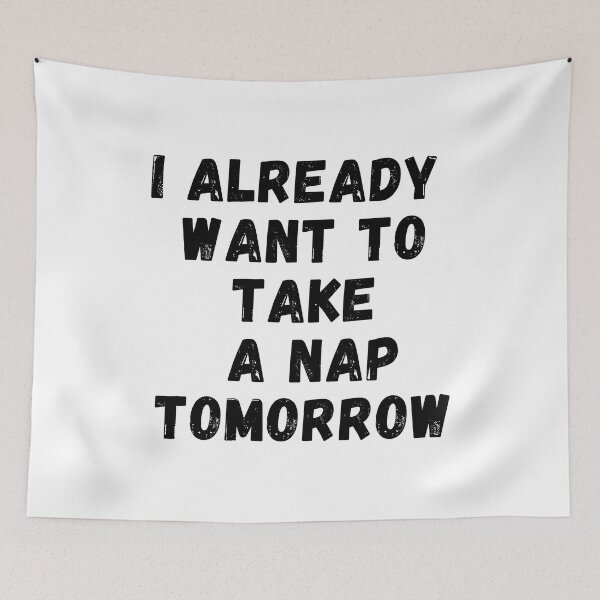 Item preview, I Already Want To Take A Nap Tomorrow designed and sold by Supra Designs.