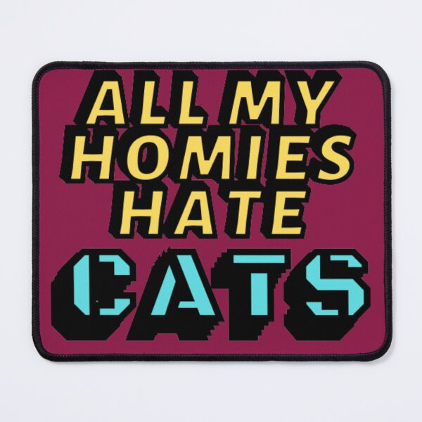 Item preview, All my homies hate Cats designed and sold by Showmee.