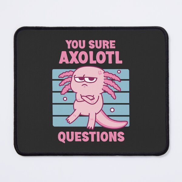 Item preview, Funny You Sure Axolotl Questions Pun designed and sold by rustydoodle.