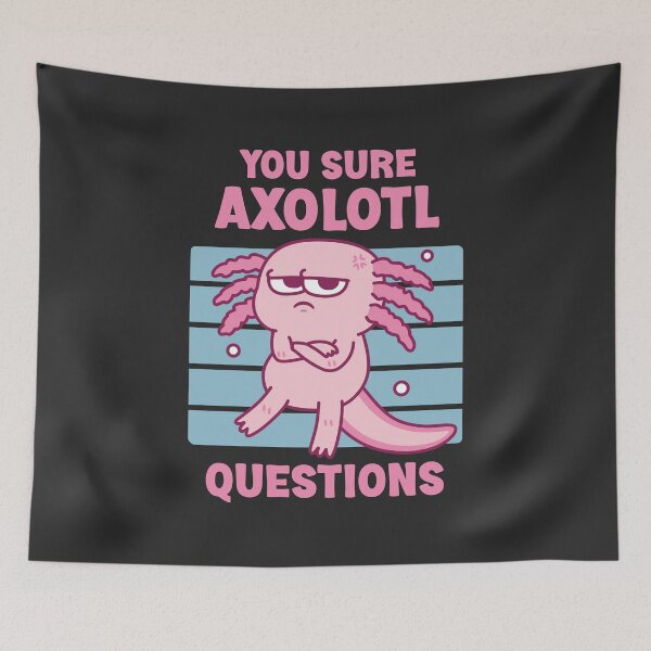 Item preview, Funny You Sure Axolotl Questions Pun designed and sold by rustydoodle.