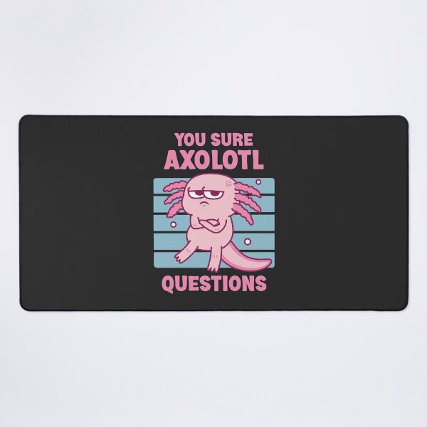 Item preview, Funny You Sure Axolotl Questions Pun designed and sold by rustydoodle.