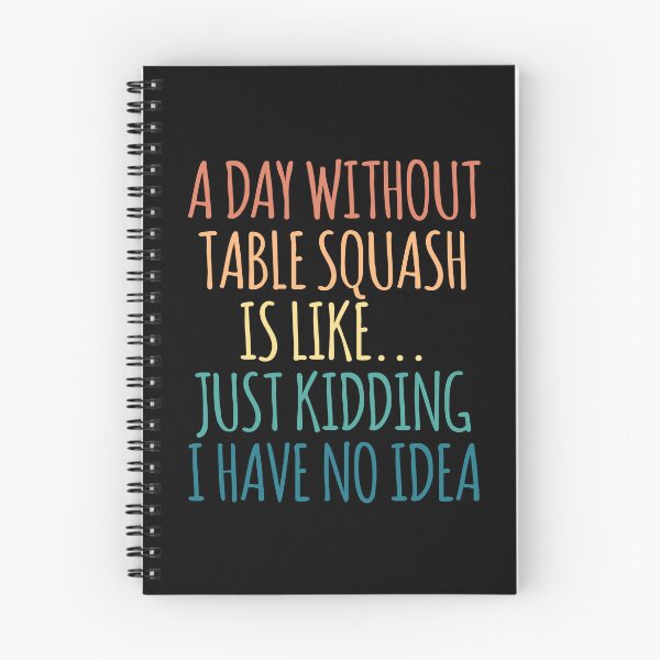 Item preview, A Day Without Table squash Is Like Just Kidding I Have No Idea designed and sold by kindxinn.