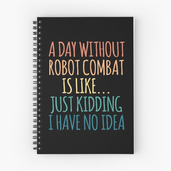 Item preview, A Day Without Robot combat Is Like Just Kidding I Have No Idea designed and sold by kindxinn.