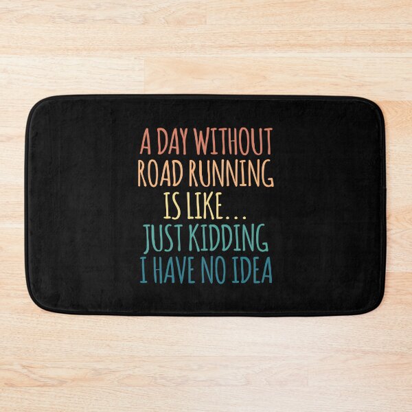 Item preview, A Day Without Road running Is Like Just Kidding I Have No Idea designed and sold by kindxinn.