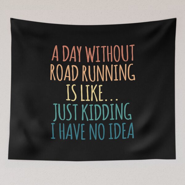 Item preview, A Day Without Road running Is Like Just Kidding I Have No Idea designed and sold by kindxinn.