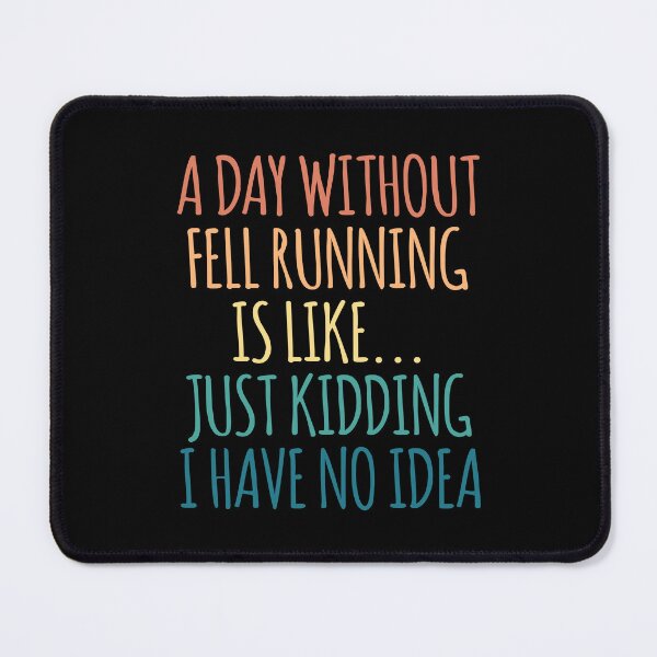 Item preview, A Day Without Fell running Is Like Just Kidding I Have No Idea designed and sold by kindxinn.