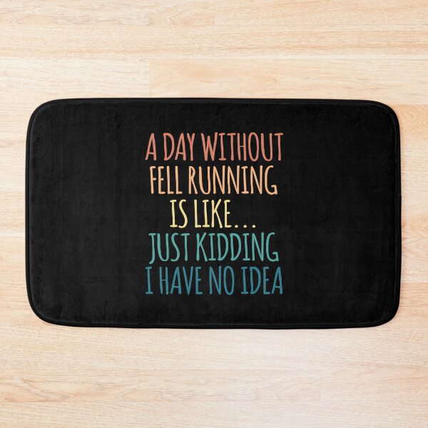 Item preview, A Day Without Fell running Is Like Just Kidding I Have No Idea designed and sold by kindxinn.