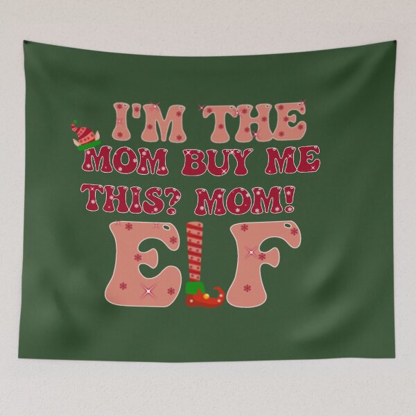 Item preview,  i'm the mom buy me this mom elf,christmas elf,the elf,i'm the elf,christmas funny elf,elf matching family,elf movie designed and sold by cutedream.