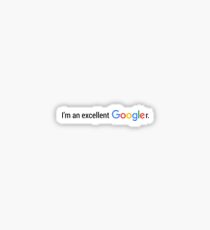 I am an excellent Googler. Sticker