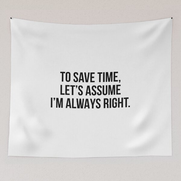 Item preview, To save time let's assume I'm always right designed and sold by allthetees.