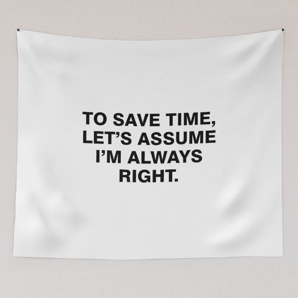 Item preview, To save time let's assume I'm always right designed and sold by allthetees.