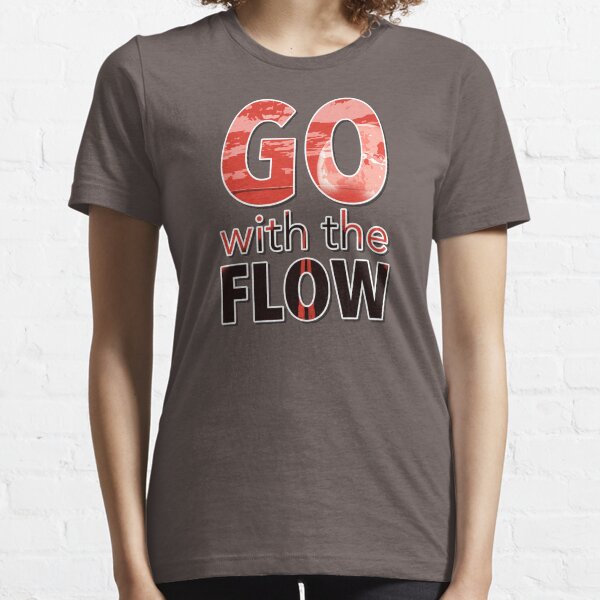 go with the flow t shirt