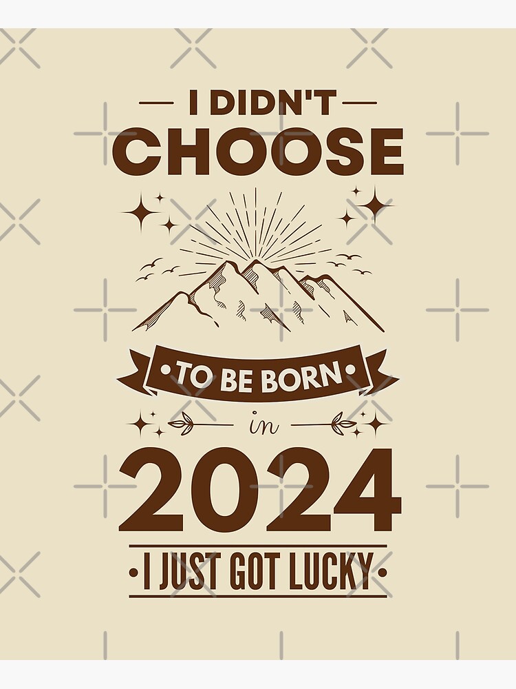 Lucky To Be Born In 2024 Poster For Sale By KIVARTON Redbubble   Flat,750x,075,f Pad,750x1000,f8f8f8.u2 