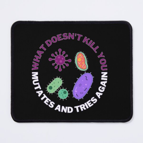 Item preview, What doesn't kill you mutates and tries again, microbiology and medicine designed and sold by NoetherSym.