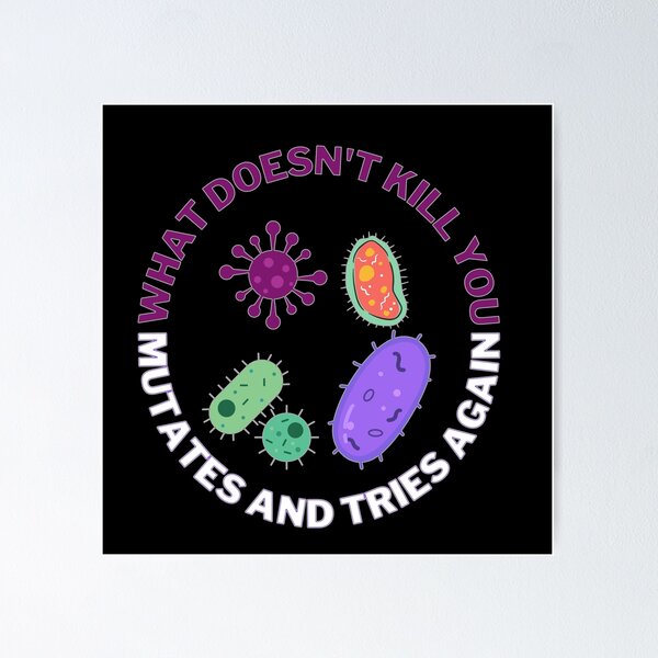 Item preview, What doesn't kill you mutates and tries again, microbiology and medicine designed and sold by NoetherSym.