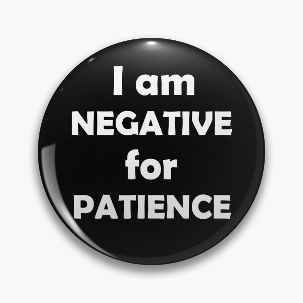Item preview, I am Negative for Patience designed and sold by LeslieMac713.
