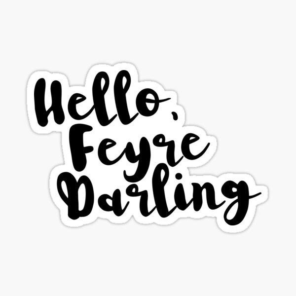 Hello, Feyre Darling - ACOMAF Sticker