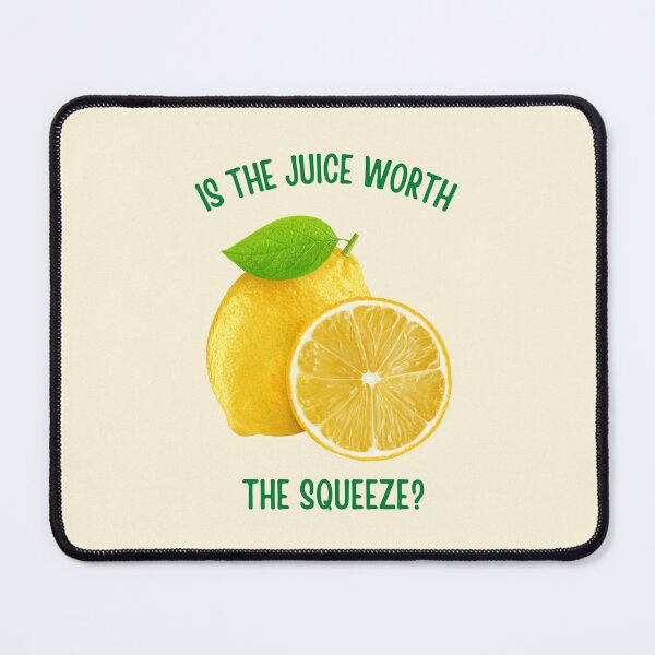 Item preview, Is The Juice Worth The Squeeze designed and sold by QuotesAreFun.