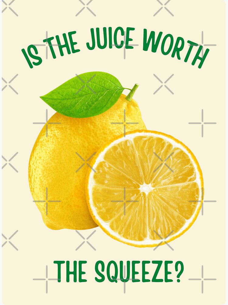 "Is The Juice Worth The Squeeze" Sticker for Sale by QuotesAreFun