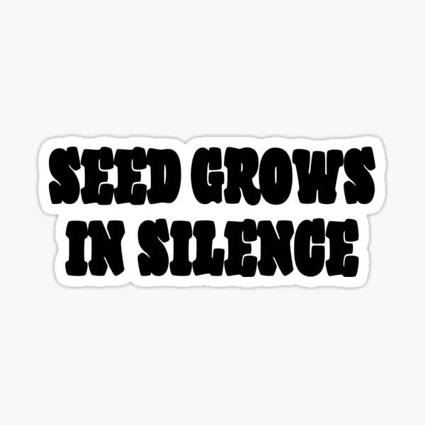 "SEED GROWS IN SILENCE" Sticker for Sale by 1MILLIONPUSHUPS Redbubble