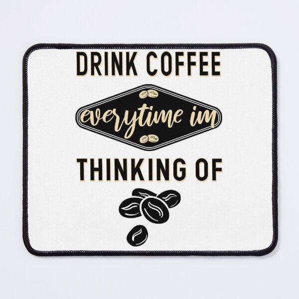 Item preview, Drink coffee everytime im thinking of - Coffee Lovers designed and sold by Blonc-ou.