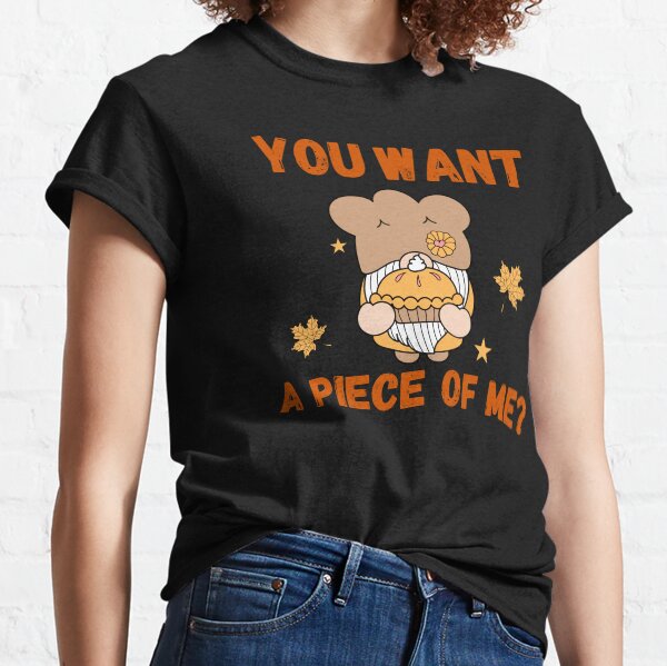 Pumpkin Pie you want a piece of me funny design Classic T-Shirt