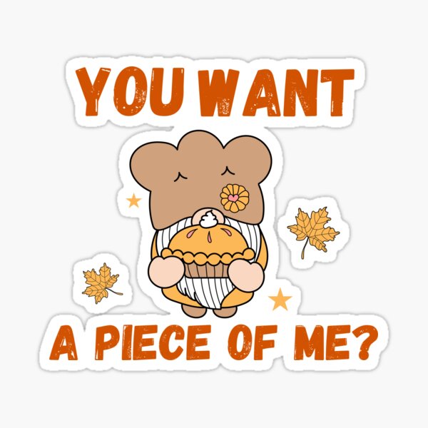 Pumpkin Pie you want a piece of me funny design Sticker