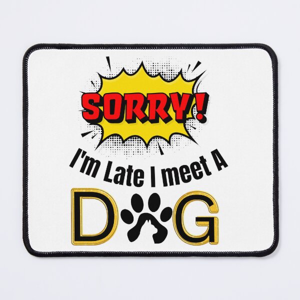 Item preview, Sorry I'm Late I Meet A Dog  designed and sold by Javedempire.