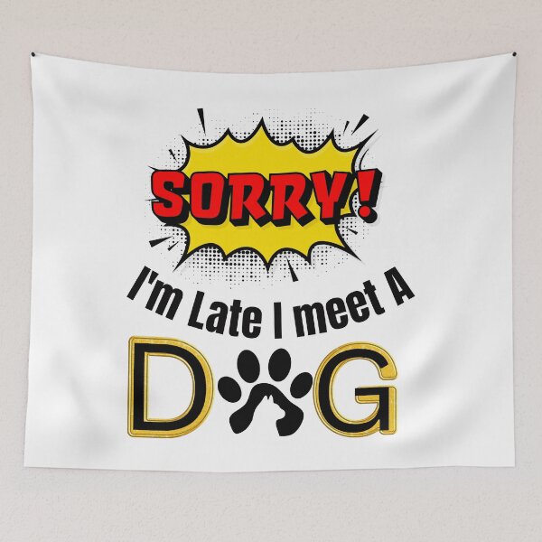 Item preview, Sorry I'm Late I Meet A Dog  designed and sold by Javedempire.