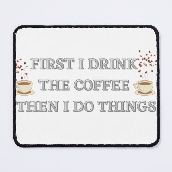 Item preview, First I drink the coffee then I do things designed and sold by Quality-goods.