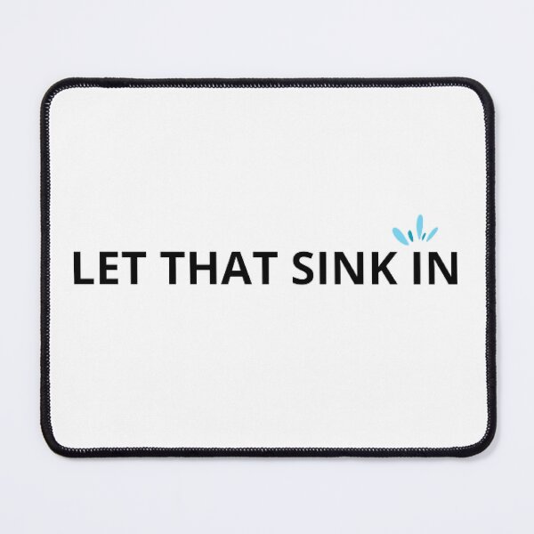 Item preview, Let That Sink In designed and sold by printory.