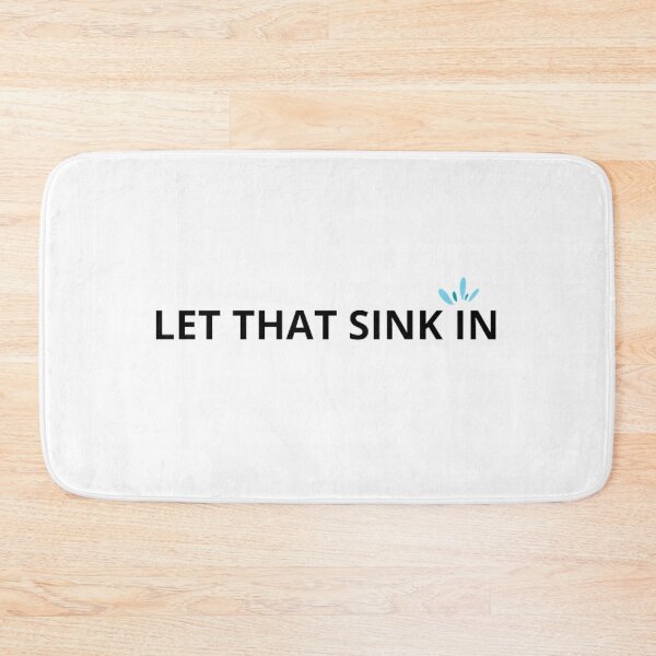 Item preview, Let That Sink In designed and sold by printory.