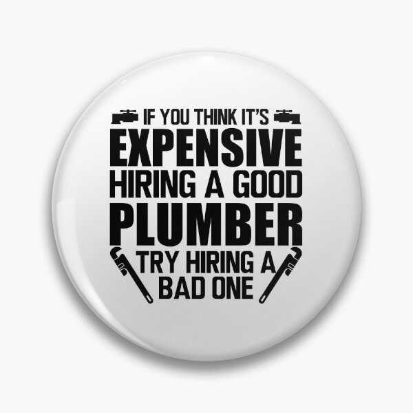 Item preview, Plumber - If you think it's expensive hiring a good plumber try hiring a bad one designed and sold by kchappyshop.