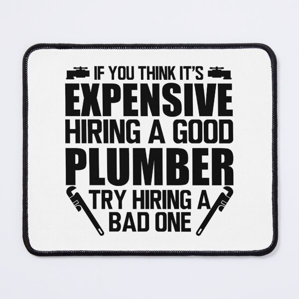 Item preview, Plumber - If you think it's expensive hiring a good plumber try hiring a bad one designed and sold by kchappyshop.