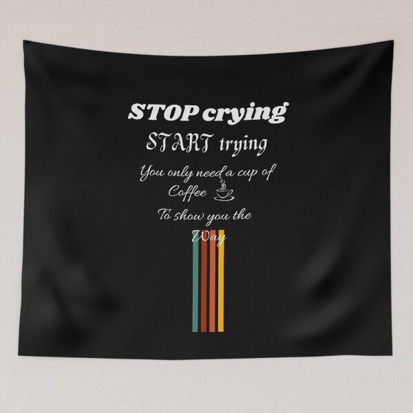 Item preview, STOP CRYING START TRYING LIFE POSITIVE  t-shirt designed and sold by TamouStyle.