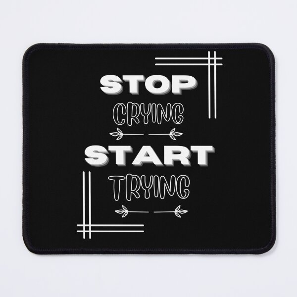 Item preview, STOP CRYING START TRYING LIFE POSITIVE  t-shirt designed and sold by TamouStyle.