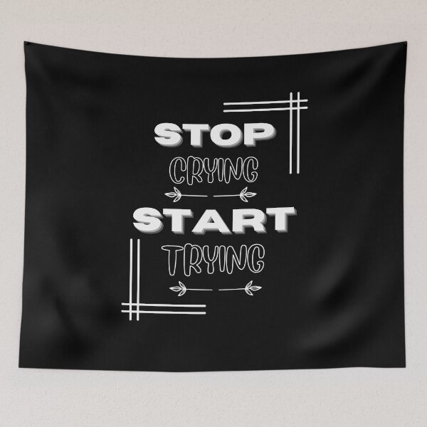 Item preview, STOP CRYING START TRYING LIFE POSITIVE  t-shirt designed and sold by TamouStyle.