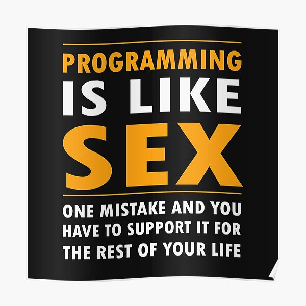 Programming Is Like Sex Funny Programming Jokes Dark Color Poster By Springforce Redbubble