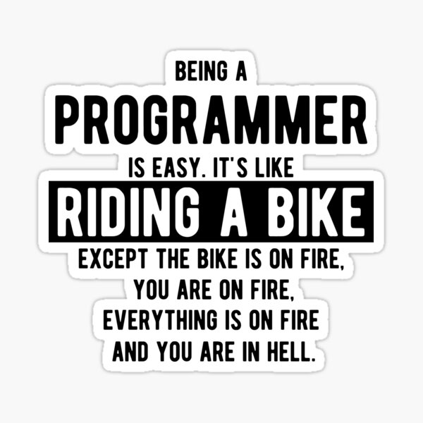 Being a programmer is easy. It's like riding a bike - Funny Programming Jokes - Light Color Sticker
