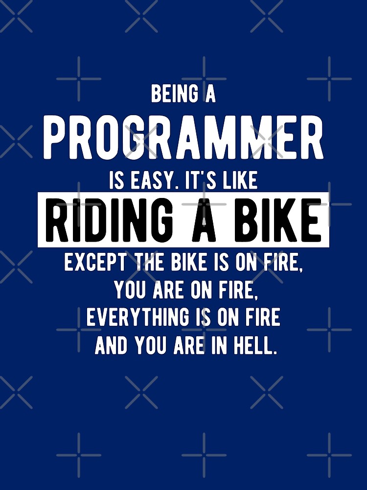 "Being a programmer is like riding a bike Funny Programming Jokes