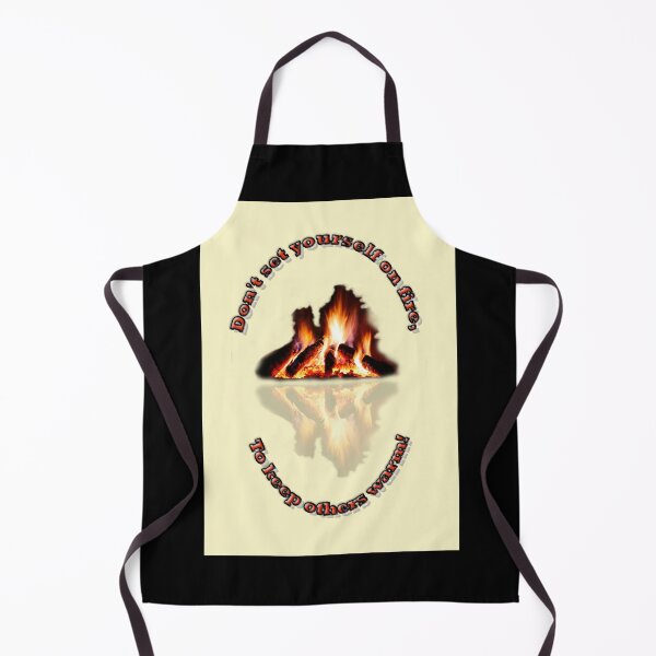 Item preview, Don't set yourself on fire, To keep others warm! designed and sold by PicsByTony.
