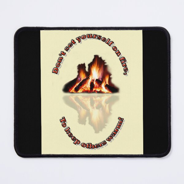 Item preview, Don't set yourself on fire,  To keep others warm! designed and sold by PicsByTony.