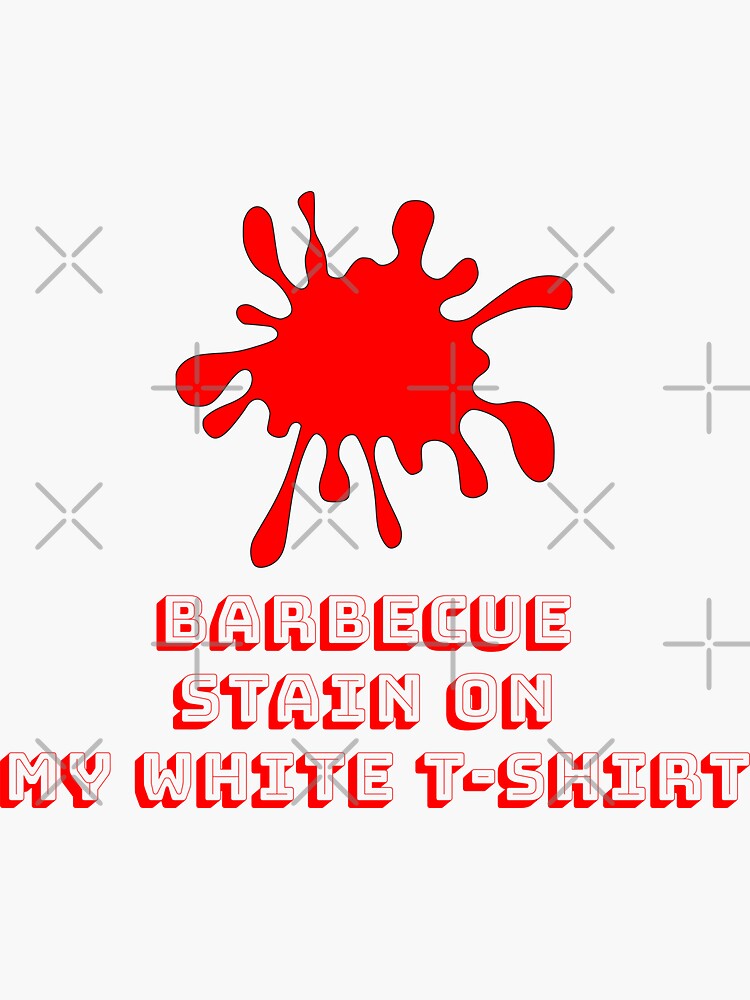 Bbq Stains On My White T Shirt Lyrics "Barbecue Stain on my white t-shirt - Funny BBQ tee - Country song