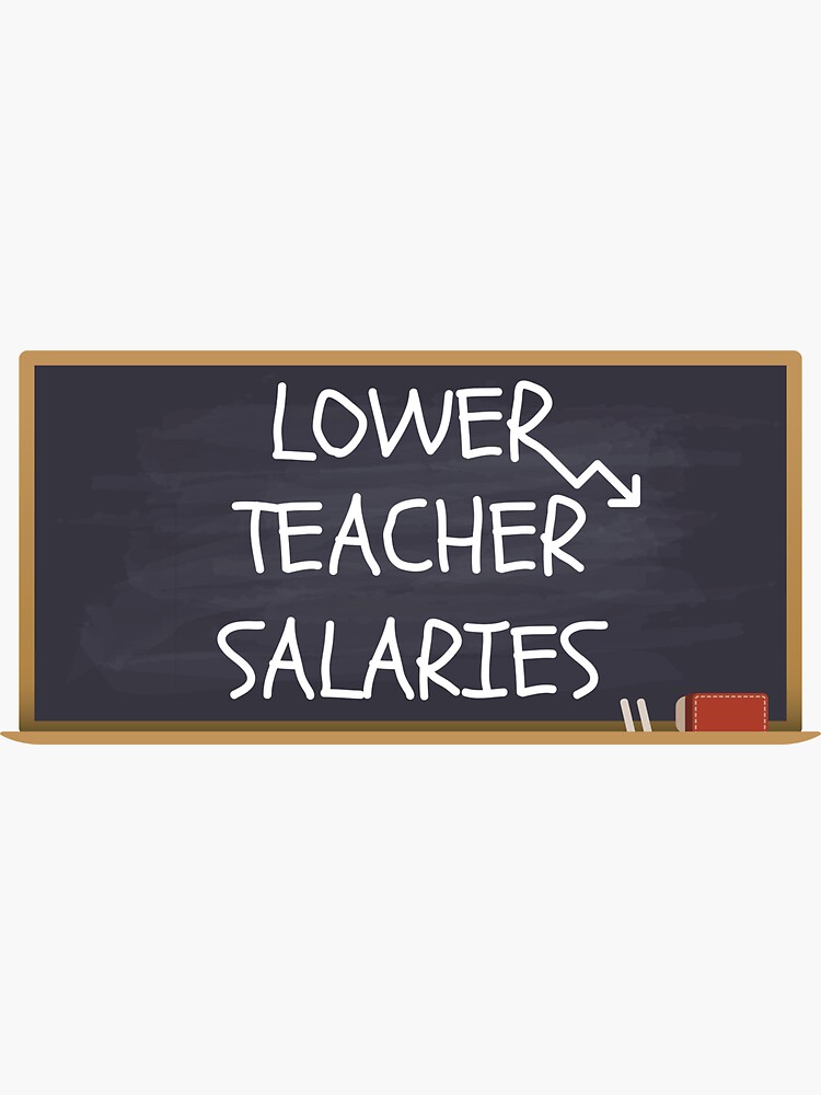 "Lower Teacher Salaries" Sticker for Sale by DudiDesigns Redbubble