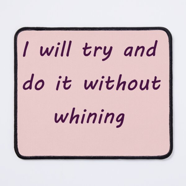 Item preview, I will try to do it without whining designed and sold by catherine calder.