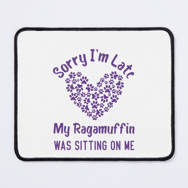 Item preview,  Sorry I'm Late My Ragamuffin Was Sitting On Me Funny Cat Quote designed and sold by medbdj.
