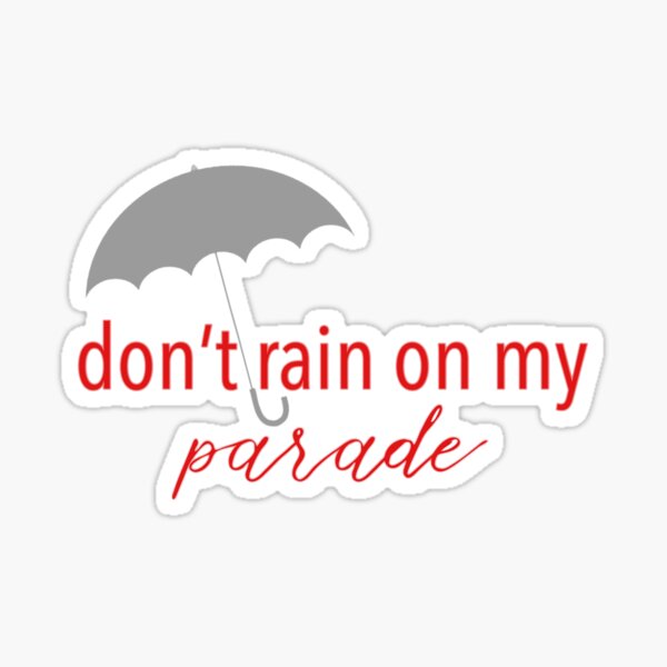 "Don’t rain on my parade" Sticker for Sale by jordi1202 Redbubble