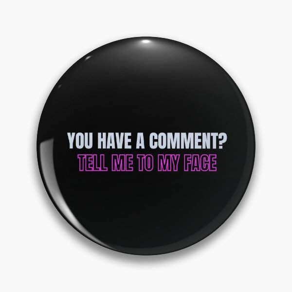 Item preview, You have a comment? Tell me to my face designed and sold by ExpertSayeed.